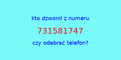 kto dzwonił 731581747  czy odebrać telefon?