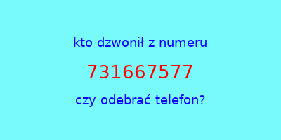 kto dzwonił 731667577  czy odebrać telefon?