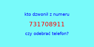 kto dzwonił 731708911  czy odebrać telefon?