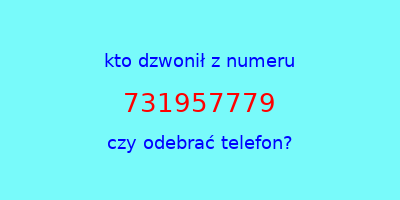 kto dzwonił 731957779  czy odebrać telefon?