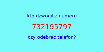 kto dzwonił 732195797  czy odebrać telefon?