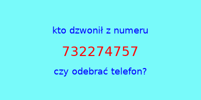 kto dzwonił 732274757  czy odebrać telefon?