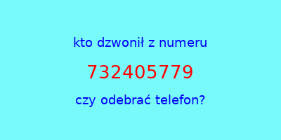 kto dzwonił 732405779  czy odebrać telefon?