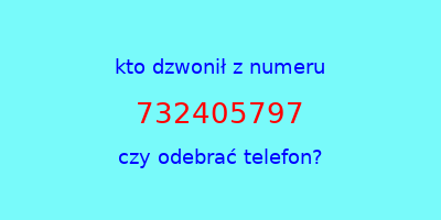 kto dzwonił 732405797  czy odebrać telefon?