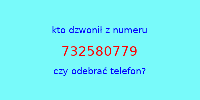 kto dzwonił 732580779  czy odebrać telefon?