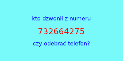 kto dzwonił 732664275  czy odebrać telefon?