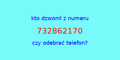 kto dzwonił 732862170  czy odebrać telefon?