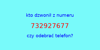 kto dzwonił 732927677  czy odebrać telefon?