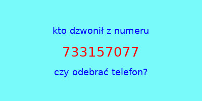 kto dzwonił 733157077  czy odebrać telefon?