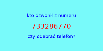 kto dzwonił 733286770  czy odebrać telefon?