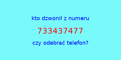 kto dzwonił 733437477  czy odebrać telefon?