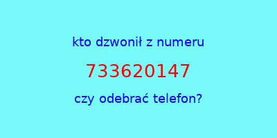 kto dzwonił 733620147  czy odebrać telefon?