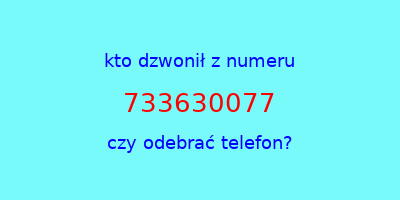 kto dzwonił 733630077  czy odebrać telefon?