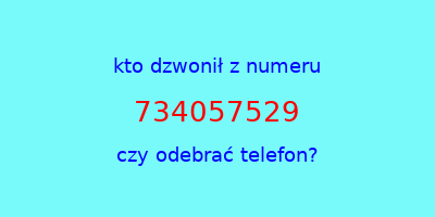 kto dzwonił 734057529  czy odebrać telefon?