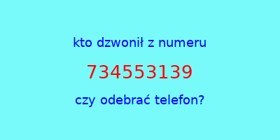 kto dzwonił 734553139  czy odebrać telefon?