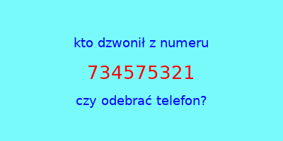 kto dzwonił 734575321  czy odebrać telefon?