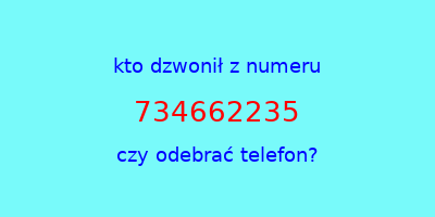 kto dzwonił 734662235  czy odebrać telefon?