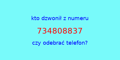 kto dzwonił 734808837  czy odebrać telefon?