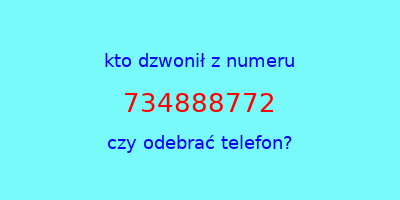 kto dzwonił 734888772  czy odebrać telefon?