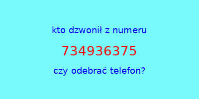 kto dzwonił 734936375  czy odebrać telefon?