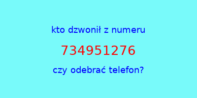 kto dzwonił 734951276  czy odebrać telefon?