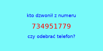 kto dzwonił 734951779  czy odebrać telefon?