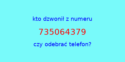 kto dzwonił 735064379  czy odebrać telefon?