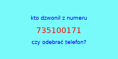 kto dzwonił 735100171  czy odebrać telefon?