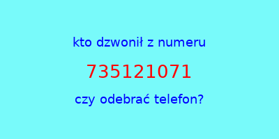 kto dzwonił 735121071  czy odebrać telefon?