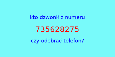 kto dzwonił 735628275  czy odebrać telefon?