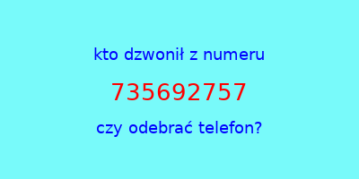 kto dzwonił 735692757  czy odebrać telefon?