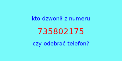 kto dzwonił 735802175  czy odebrać telefon?