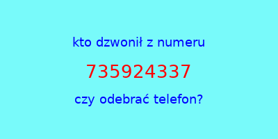 kto dzwonił 735924337  czy odebrać telefon?