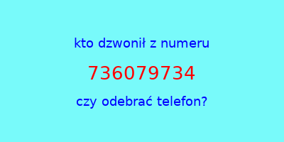 kto dzwonił 736079734  czy odebrać telefon?