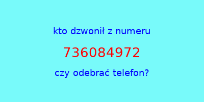 kto dzwonił 736084972  czy odebrać telefon?