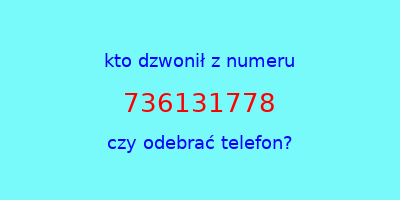 kto dzwonił 736131778  czy odebrać telefon?