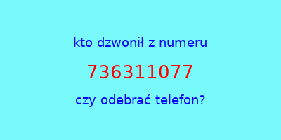 kto dzwonił 736311077  czy odebrać telefon?