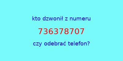 kto dzwonił 736378707  czy odebrać telefon?