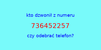 kto dzwonił 736452257  czy odebrać telefon?