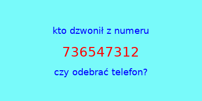 kto dzwonił 736547312  czy odebrać telefon?