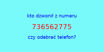 kto dzwonił 736562775  czy odebrać telefon?