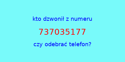 kto dzwonił 737035177  czy odebrać telefon?