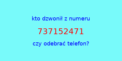 kto dzwonił 737152471  czy odebrać telefon?