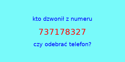 kto dzwonił 737178327  czy odebrać telefon?