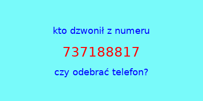 kto dzwonił 737188817  czy odebrać telefon?