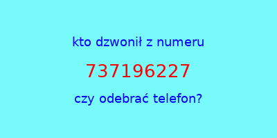 kto dzwonił 737196227  czy odebrać telefon?