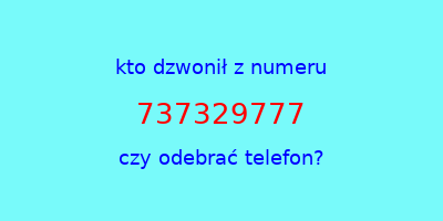 kto dzwonił 737329777  czy odebrać telefon?