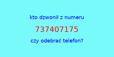 kto dzwonił 737407175  czy odebrać telefon?