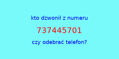 kto dzwonił 737445701  czy odebrać telefon?