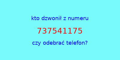 kto dzwonił 737541175  czy odebrać telefon?